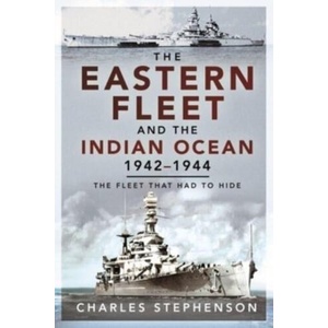 Eastern Fleet and the Indian Ocean, 1942 1944 (ISBN: 9781526797766)