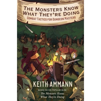 The Monsters Know What Theyre Doing: Combat Tactics for Dungeon Masters Ammann Keith