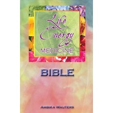 The Life Energy Medicine Bible: Healing the Chakras of the Human Energy System Wauters AmbikaPaperback