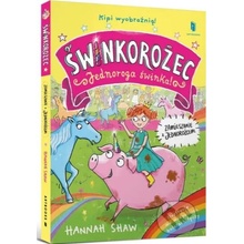 Świnkorożec. Jednoroga świnka! Zamieszanie z jednorożcem - Hannah Shaw