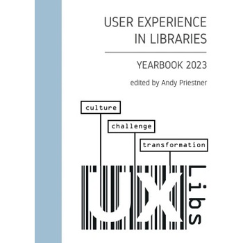 User Experience in Libraries Yearbook 2023 | Andy Priestner, Daniel Forsman, Rebecca Blakiston