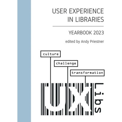 User Experience in Libraries Yearbook 2023 | Andy Priestner, Daniel Forsman, Rebecca Blakiston