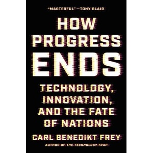 How Progress Ends: Technology, Innovation, and the Fate of Nations (ISBN: 9780691233079)