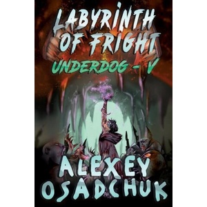 Labyrinth of Fright (Underdog-V): LitRPG Series | Alexey Osadchuk (ISBN: 9788076192591)