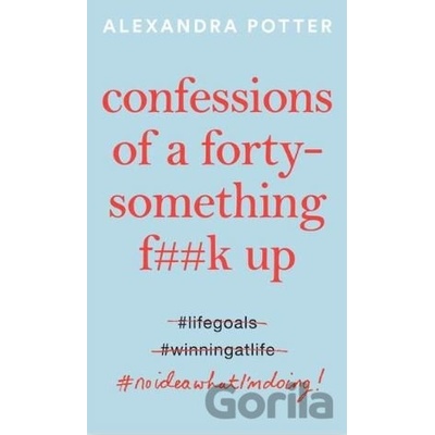 Confessions of a Forty-Something F##k Up - Alexandra Potter