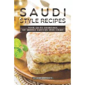 Saudi Style Recipes: Your Go-To Cookbook of Middle Eastern Dish Ideas! | Daniel Humphreys (ISBN: 9781795178945)
