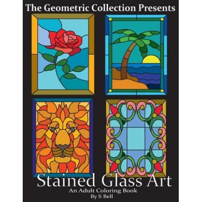 Stained Glass Art: An Adult Coloring Book | S N Bell
