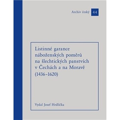 Hrdlička, Josef - Listinné garance náboženských poměrů na šlechtických panstvích (1436 - 1620)