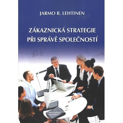 Zákaznická strategie při správě společností - Jarmo R. Lehtinen