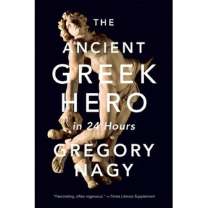 Ancient Greek Hero in 24 Hours | Gregory Nagy (ISBN: 9780674241688)