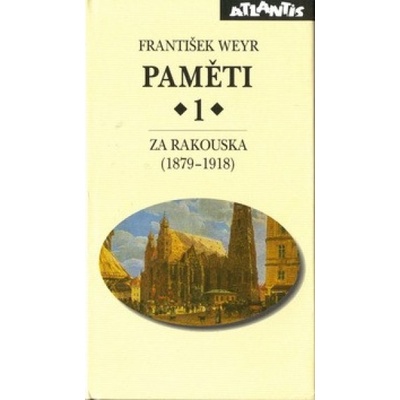 Paměti 1.díl Za Rakouska - František Weyr