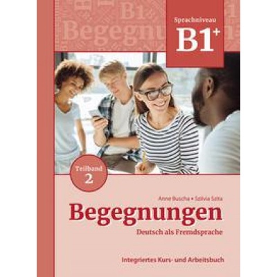 Begegnungen Deutsch als Fremdsprache B1+, Teilband 2: Integriertes Kurs- und Arbeitsbuch
