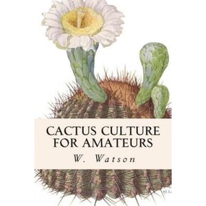 Cactus Culture For Amateurs | W Watson (ISBN: 9781514657225)