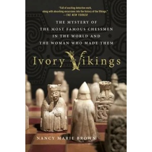 Ivory Vikings: The Mystery of the Most Famous Chessmen in the World and the Woman Who Made Them | Nancy Marie Brown (ISBN: 9781250108593)
