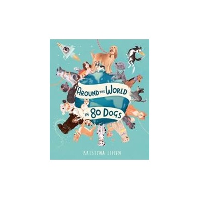 Around the World in 80 Dogs - Kristyna Litten