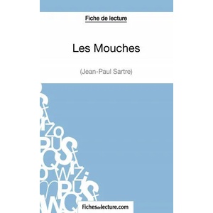 Les Mouches de Jean-Paul Sartre (Fiche de lecture) | Sophie Lecomte, fichesdelecture. com (ISBN: 9782511029022)