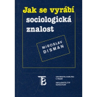 Jak se vyrábí sociologická znalost - Miroslav Disman