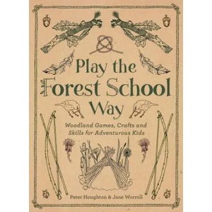 Play the Forest School Way (ISBN: 9781780289298)