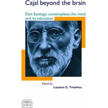 Cajal Beyond the Brain Don Santiago Contemplates the Mind and Its Education