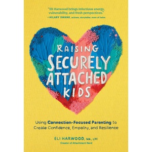 RAISING SECURELY ATTACHED KIDS | HARWOOD ELI (2025)