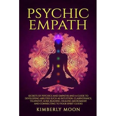 Psychic Empath: Secrets of Psychics and Empaths and a Guide to Developing Abilities Such as Intuition, Clairvoyance, Telepathy, Aura R | Kimberly Moon