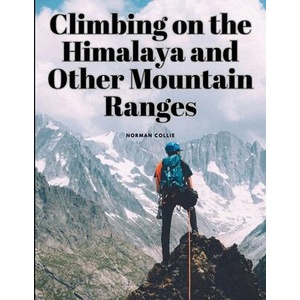 Climbing on the Himalaya and Other Mountain Ranges | Norman Collie (ISBN: 9781805478522)