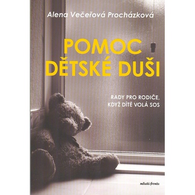 Pomoc dětské duši - Rady pro rodiče, když dítě volá SOS - Alena Večeřová-Procházková