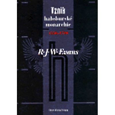 Vznik habsburské monarchie 1550--1700 R.J.W Evans