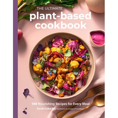 The Big Book of Plant-Based Cooking: 100 Nourishing Recipes for Every Meal