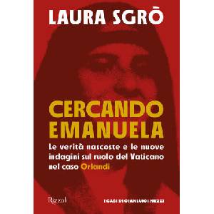 Cercando Emanuela. Le verità nascoste e le nuove indagini sul ruolo del Vaticano nel caso Orlandi | Laura Sgrò (2023)