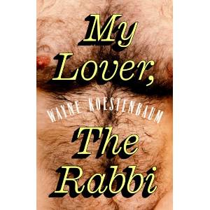 My Lover, the Rabbi | Wayne Koestenbaum (ISBN: 9781803514000)