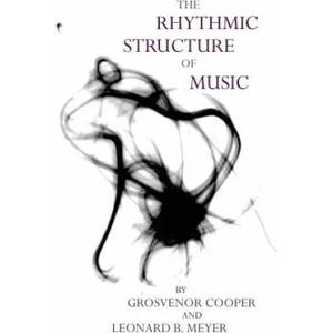 Rhythmic Structure of Music | Grosvenor W. Cooper, Leonard B. Meyer (ISBN: 9780226115221)