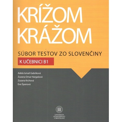 Krížom krážom Súbor testov zo slovenčiny k učebnici B1 - Adela Ismail Gabríková a kol.