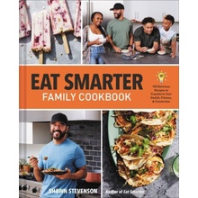 Eat Smarter Family Cookbook: 100 Delicious Recipes to Transform Your Health, Happiness, and Connection Stevenson Shawn