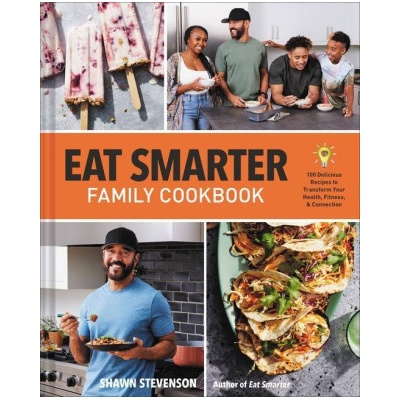 Eat Smarter Family Cookbook: 100 Delicious Recipes to Transform Your Health, Happiness, and Connection Stevenson Shawn