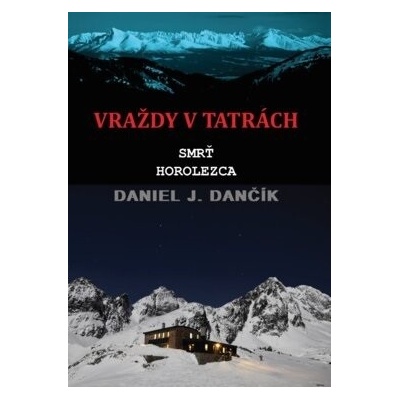 Vraždy v Tatrách Smrť horolezca - Daniel J. Dančík