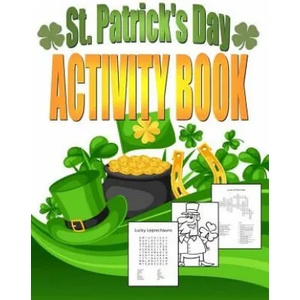 St. Patrick's Day Activity Book: Saint Patrick's Day Book for Kids Ages 6-12 | Kids Coloring Books (ISBN: 9781544070339)