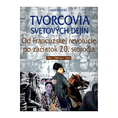Tvorcovia svetových dejín, Od Francúzskej revolúcie po začiatok 20. storočia Od r.1789 po r. 1914