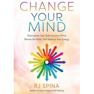 Change Your Mind: Deprogram Your Subconscious Mind, Rewire the Brain, and Balance Your Energy (ISBN: 9780738774251)