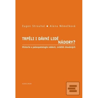 Trpěli i dávní lidé nádory? - Eugen Strouhal, Alena Němečková