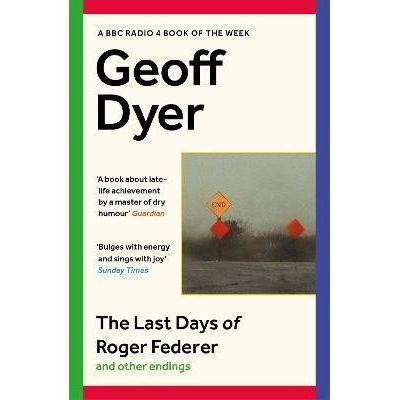 The Last Days of Roger Federer - Geoff Dyer