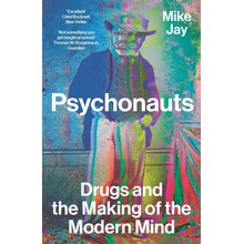 Psychonauts: Drugs and the Making of the Modern Mind