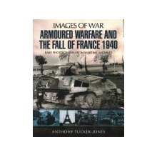 Armoured Warfare and the Fall of France Tucker-Jones Anthony