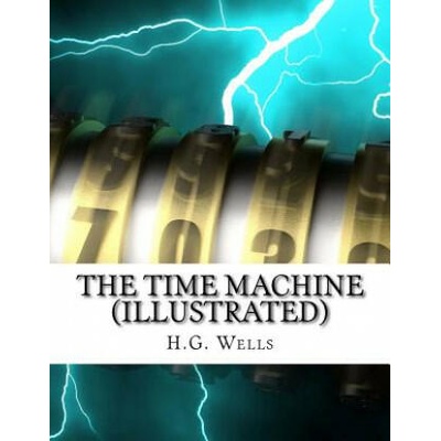 The Time Machine (Illustrated) | H G Wells, Kevin Jain