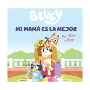 BLUEY UN CUENTO MI MAMA ES LA MEJOR EDICION EN ESPAÑOL (2024)