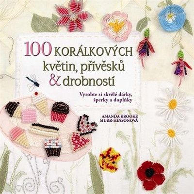 100 korálkových květin, přívěsků a drobností - Amanda Brooke Murr-Hinsonová