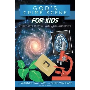 God's Crime Scene for Kids: Investigate Creation with a Real Detective | J. Warner Wallace, Susie Wallace, Rob Suggs (ISBN: 9781434710321)