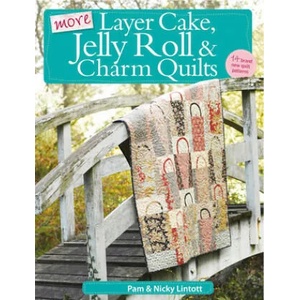 More Layer Cake, Jelly Roll & Charm Quilts | Pam Lintott (2011)