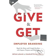 Give & Get Employer Branding: Repel the Many and Compel the Few with Impact, Purpose and Belonging Adams BryanPaperback