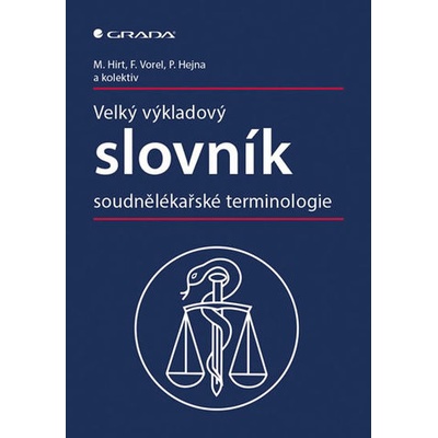 Velký výkladový slovník soudnělékařské terminologie - Hirt Miroslav, Vorel František, Hejna Petr,